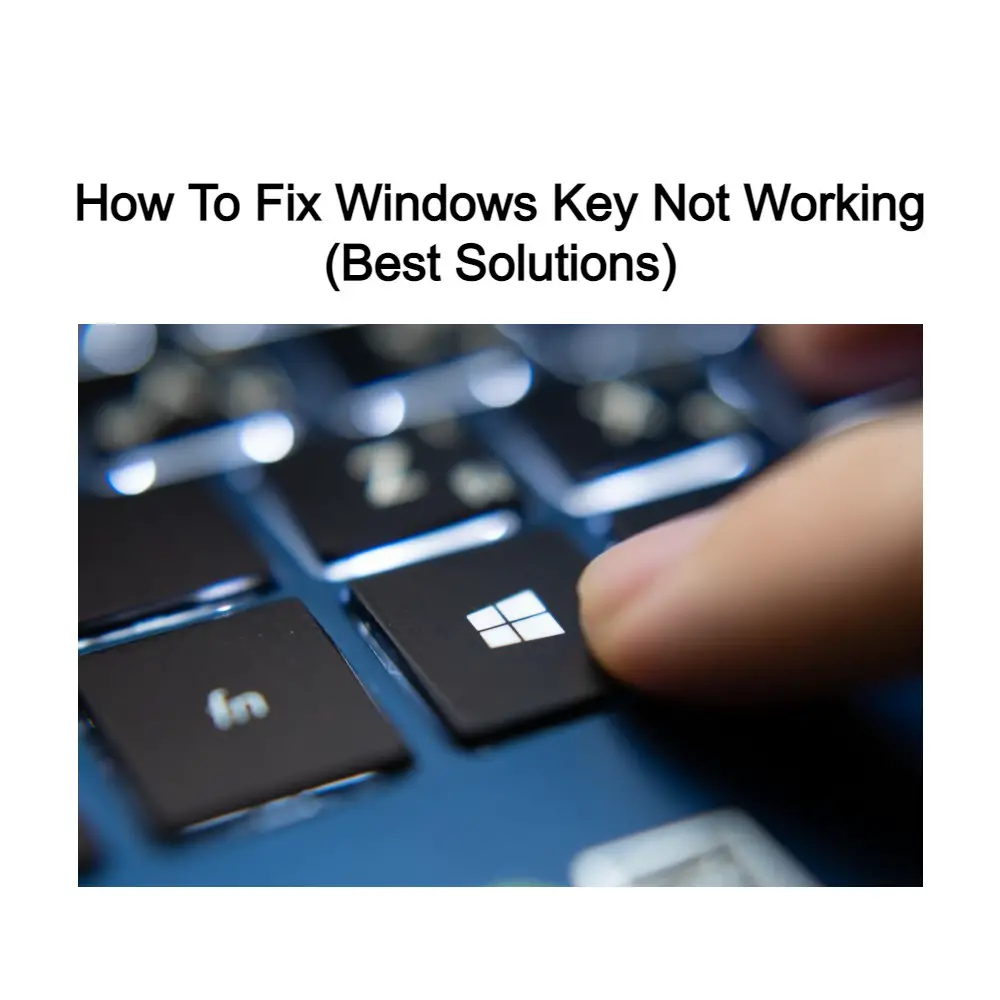 FIXED Best Solutions To Fix Windows Key Not Working On Windows OS